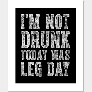 I'm Not Drunk Today Was Leg Day funny gym workout Posters and Art